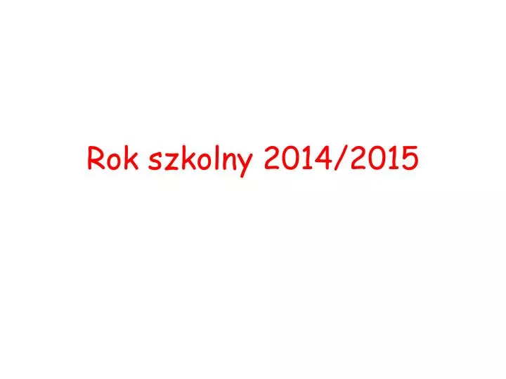 rok szkolny 2014 2015