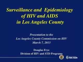 Presentation to the Los Angeles County Commission on HIV March 7 , 2013 Douglas Frye