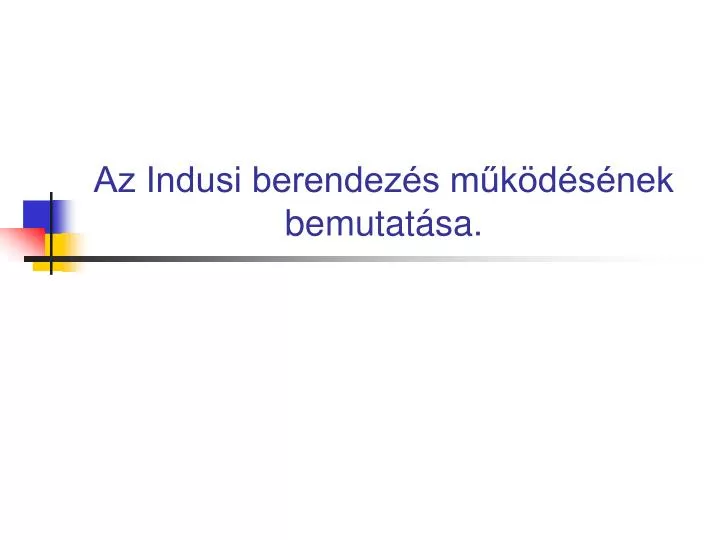 az indusi berendez s m k d s nek bemutat sa