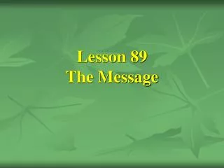 Lesson 89 The Message