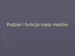 podzia i funkcje mass medi w