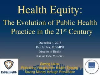 Health Equity: The Evolution of Public Health Practice in the 21 st Century December 4, 2013