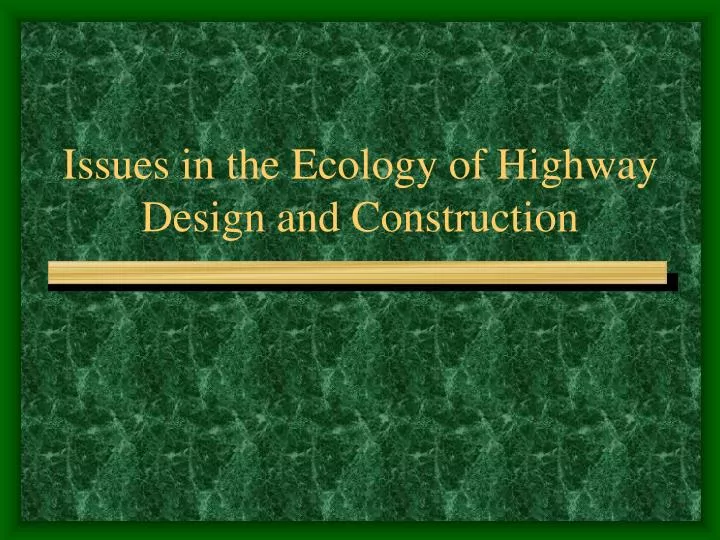 issues in the ecology of highway design and construction