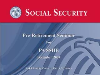 Pre-Retirement Seminar For PA SSHE December 2009 Social Security Contact: Sherra Zavitsanos