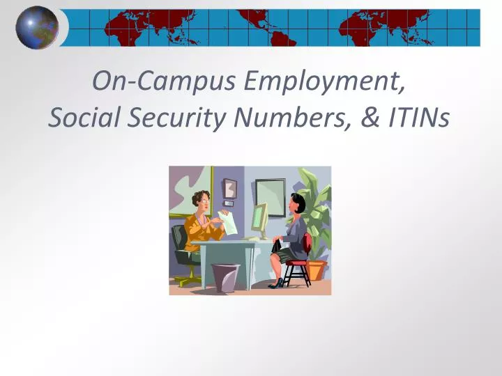 on campus employment social security numbers itins