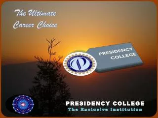 PRESIDENCY COLLEGE The Exclusive Institution