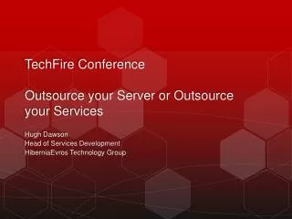 TechFire Conference Outsource your Server or Outsource your Services