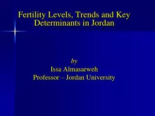 Fertility Levels, Trends and Key Determinants in Jordan by Issa Almasarweh