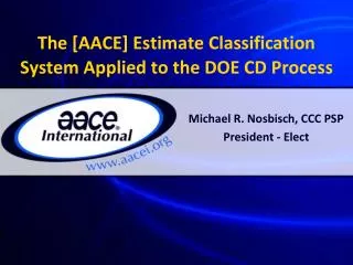 The [AACE] Estimate Classification System Applied to the DOE CD Process
