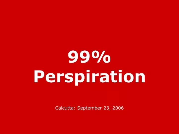 99 perspiration