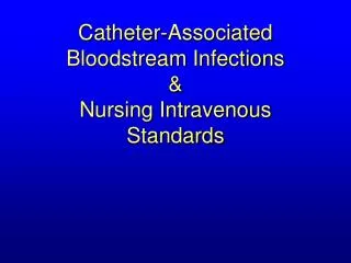 Catheter-Associated Bloodstream Infections &amp; Nursing Intravenous Standards