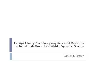 Groups Change Too: Analyzing Repeated Measures on Individuals Embedded Within Dynamic Groups