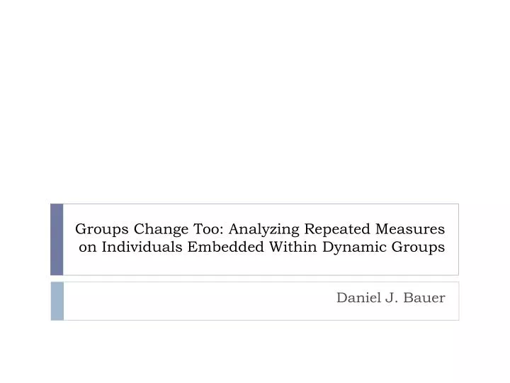 groups change too analyzing repeated measures on individuals embedded within dynamic groups