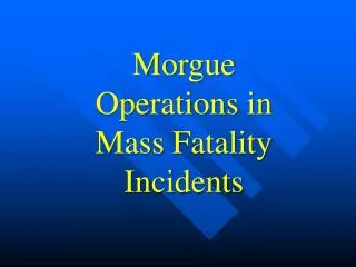 Morgue Operations in Mass Fatality Incidents