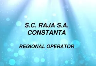 S.C. RAJA S.A. CONSTANTA REGIONAL OPERATOR