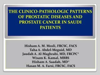 THE CLINICO-PATHOLOGIC PATTERNS OF PROSTATIC DISEASES AND PROSTATE CANCER IN SAUDI PATIENTS