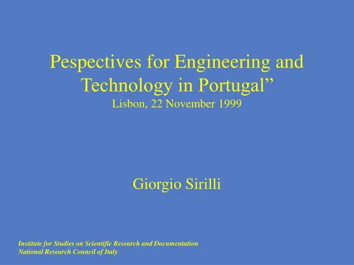 pespectives for engineering and technology in portugal lisbon 22 november 1999 giorgio sirilli