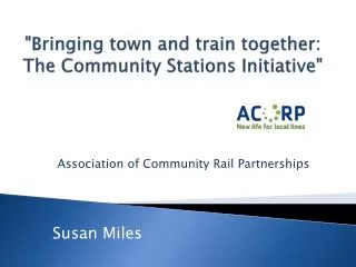 &quot;Bringing town and train together: The Community Stations Initiative&quot;