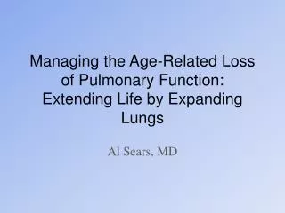 Managing the Age-Related Loss of Pulmonary Function: Extending Life by Expanding Lungs