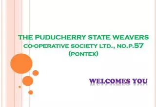 the puducherry state weavers co-operative society ltd., no.p.57 ( pontex )