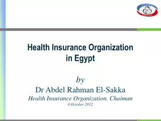 Health Insurance Organization in Egypt by Dr Abdel Rahman El- Sakka