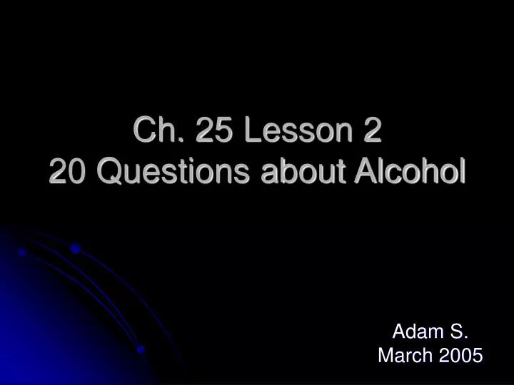 ch 25 lesson 2 20 questions about alcohol