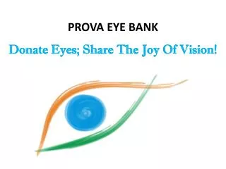 PROVA EYE BANK Donate Eyes; Share The Joy Of Vision!