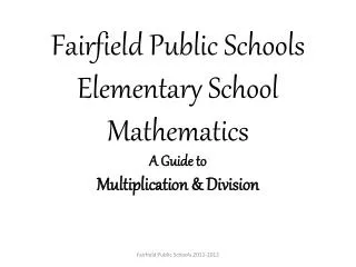 Fairfield Public Schools Elementary School Mathematics A Guide to Multiplication &amp; Division