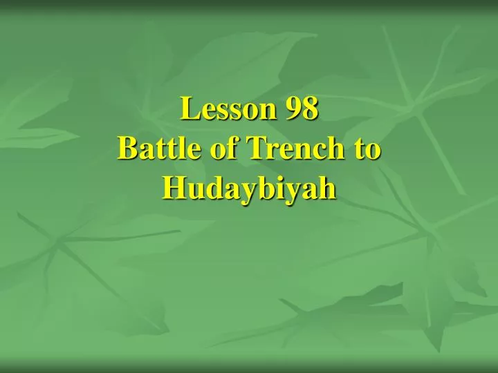 lesson 98 battle of trench to hudaybiyah