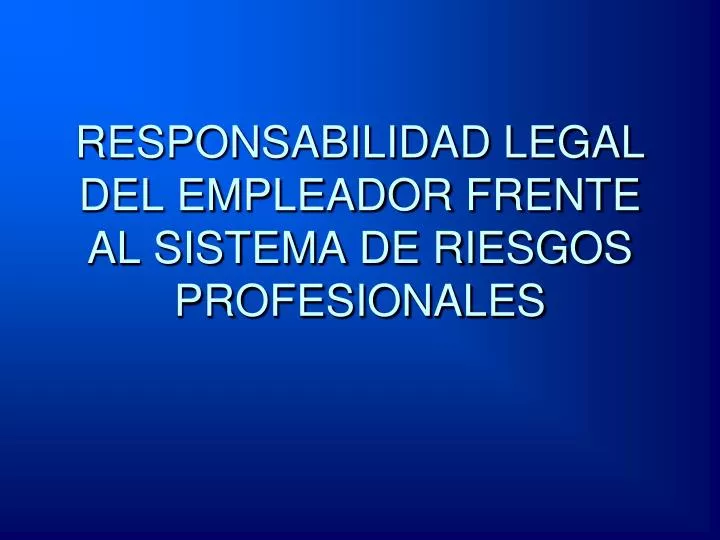 responsabilidad legal del empleador frente al sistema de riesgos profesionales