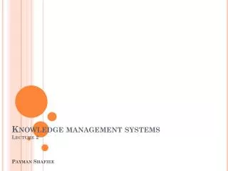 Knowledge management systems Lecture 2 Payman Shafiee