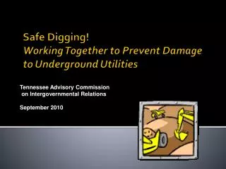 Safe Digging! Working Together to Prevent Damage to Underground Utilities