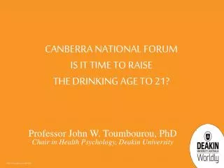 CANBERRA National Forum IS IT Time to raise the drinking age to 21?