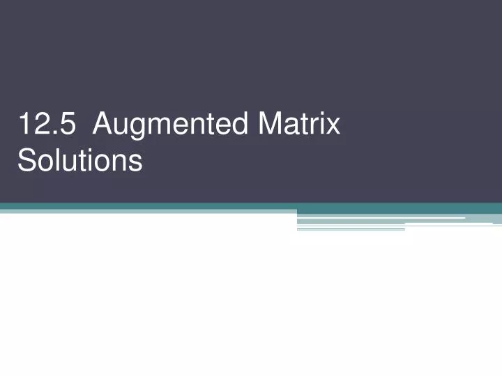 12 5 augmented matrix solutions