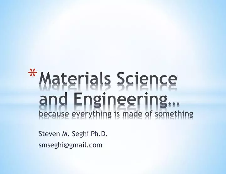materials science and engineering because everything is made of something