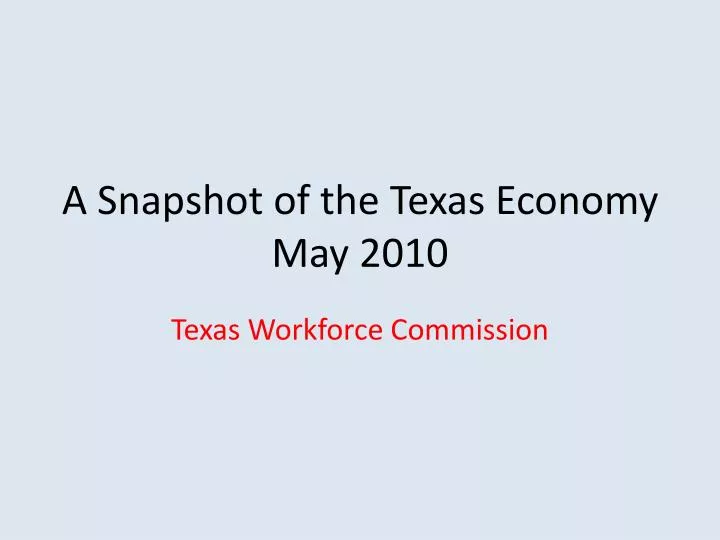 a snapshot of the texas economy may 2010