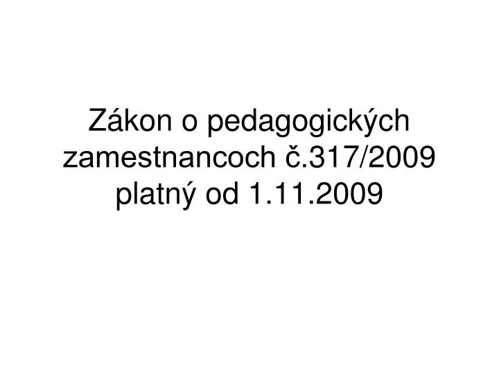 z kon o pedagogick ch zamestnancoch 317 2009 platn od 1 11 2009