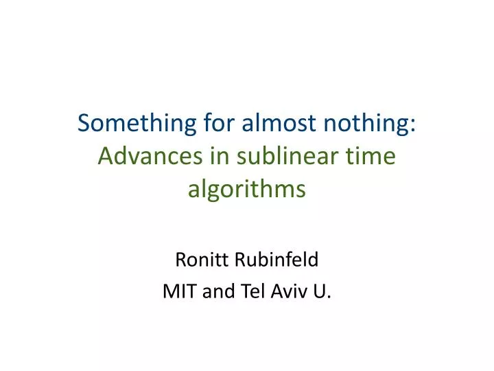 something for almost nothing advances in sublinear time algorithms
