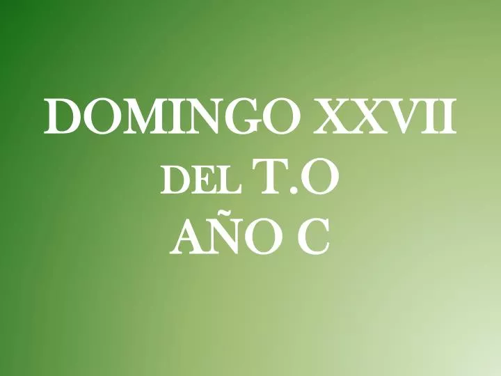 domingo xxvii del t o a o c