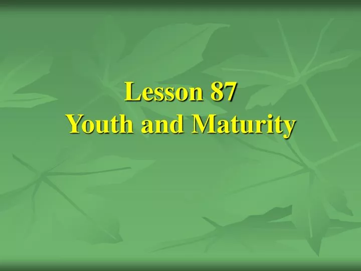 lesson 87 youth and maturity