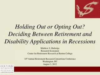 Matthew S. Rutledge Research Economist Center for Retirement Research at Boston College