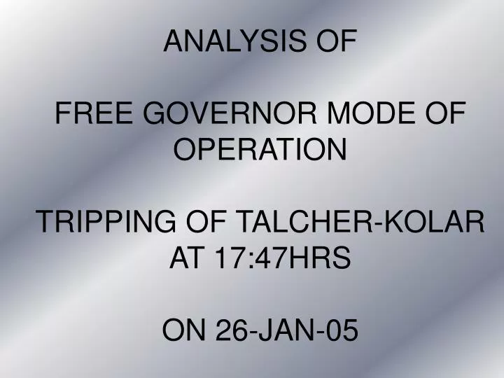 analysis of free governor mode of operation tripping of talcher kolar at 17 47hrs on 26 jan 05