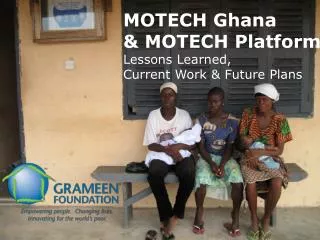 MOTECH Ghana &amp; MOTECH Platform Lessons Learned, Current Work &amp; Future Plans