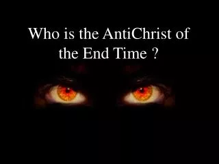 Who is the AntiChrist of the End Time ?