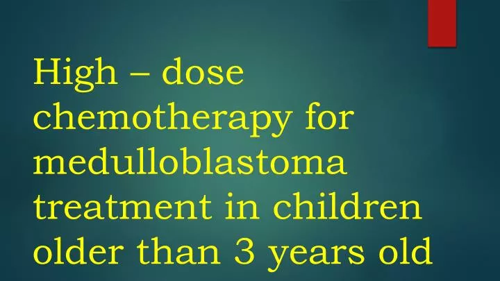 high dose chemotherapy for medulloblastoma treatment in children older than 3 years old