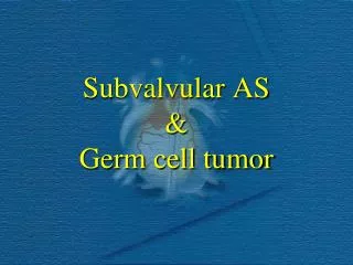 Subvalvular AS &amp; Germ cell tumor