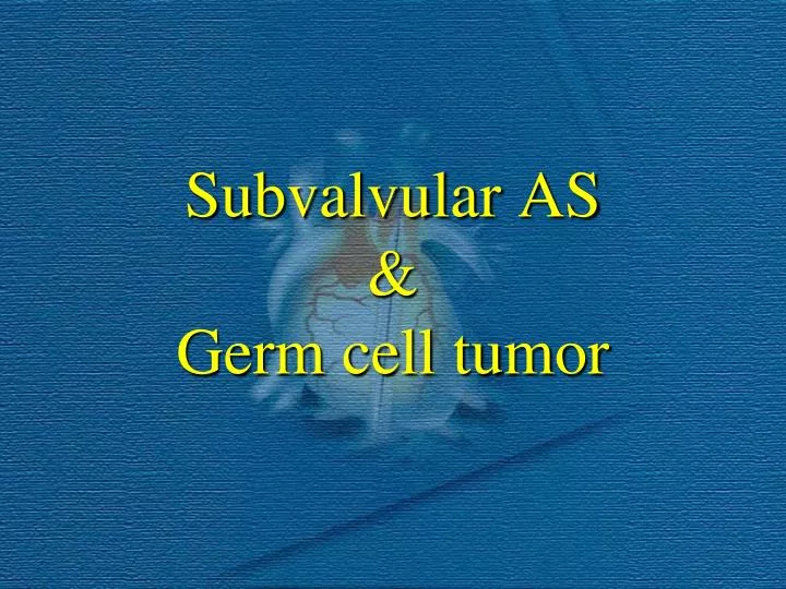 subvalvular as germ cell tumor