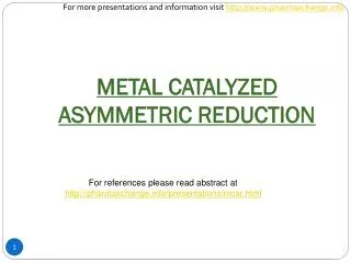 METAL CATALYZED ASYMMETRIC REDUCTION