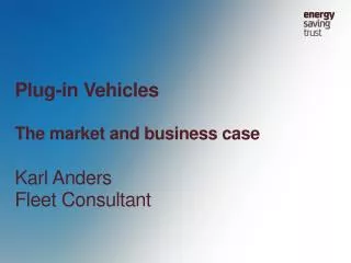 Plug-in Vehicles The market and business case Karl Anders Fleet Consultant