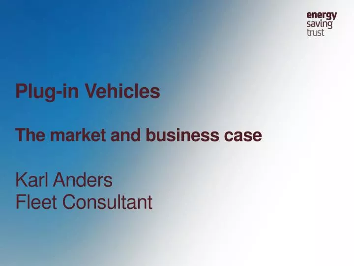 plug in vehicles the market and business case karl anders fleet consultant